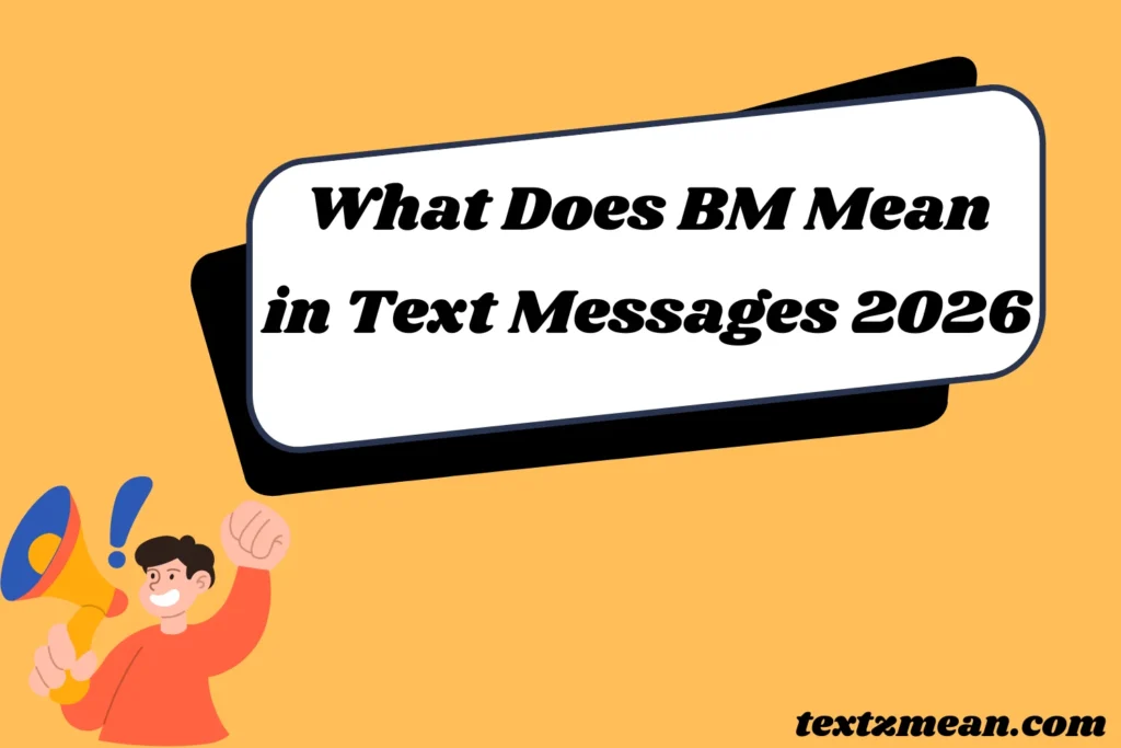 What Does BM Mean in Text Messages? 2026