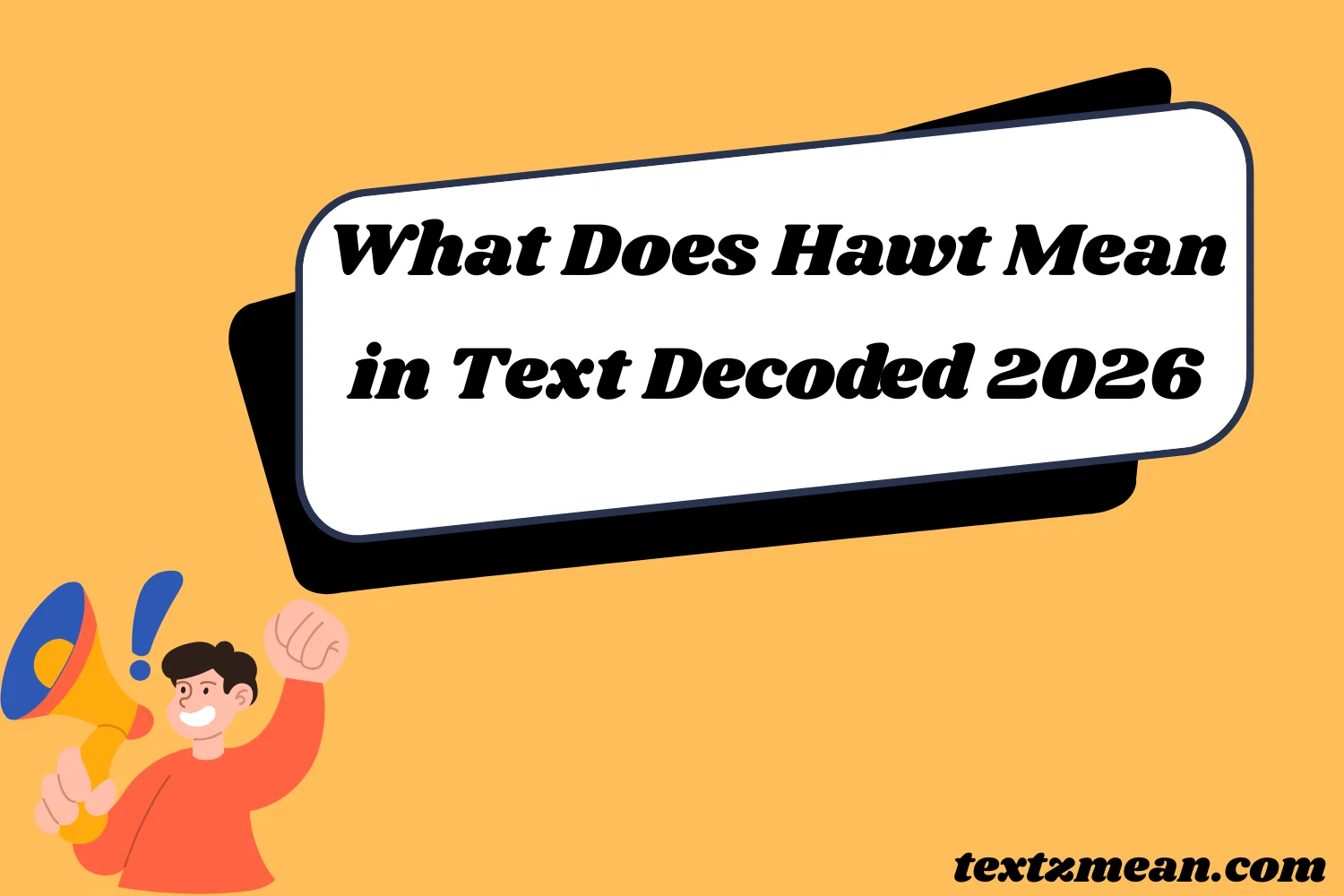 What Does Hawt Mean in Text Decoded 2026