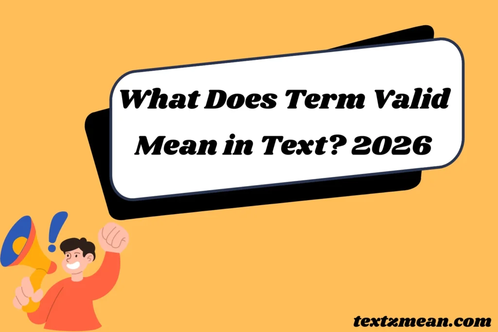 What Does the Term Valid Mean in Text? 2026