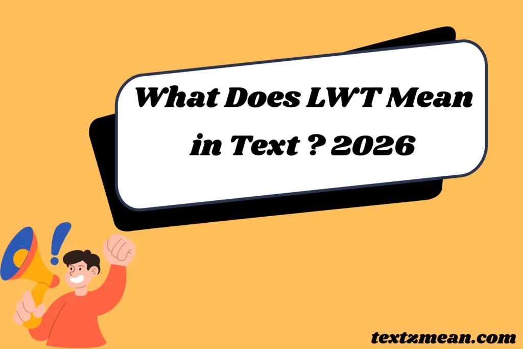 What Does LWT Mean in Text Explained? 2026