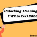 Unlocking the Meaning of YWC in Text 2026