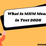 What Is MHM Mean in Text
