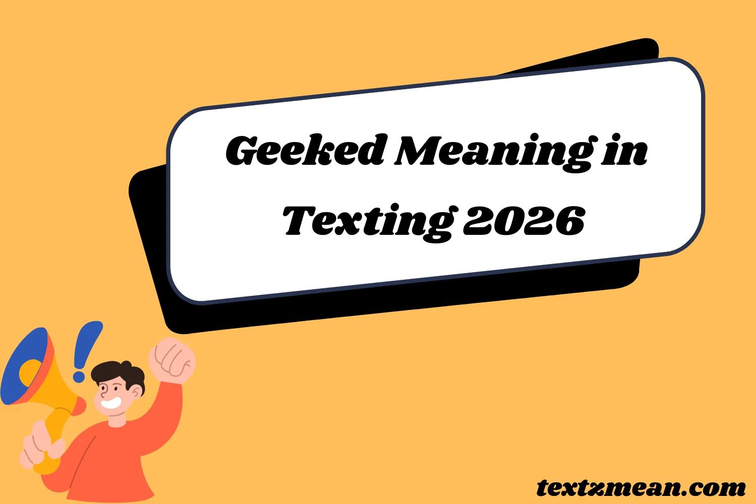 Geeked Meaning in Texting