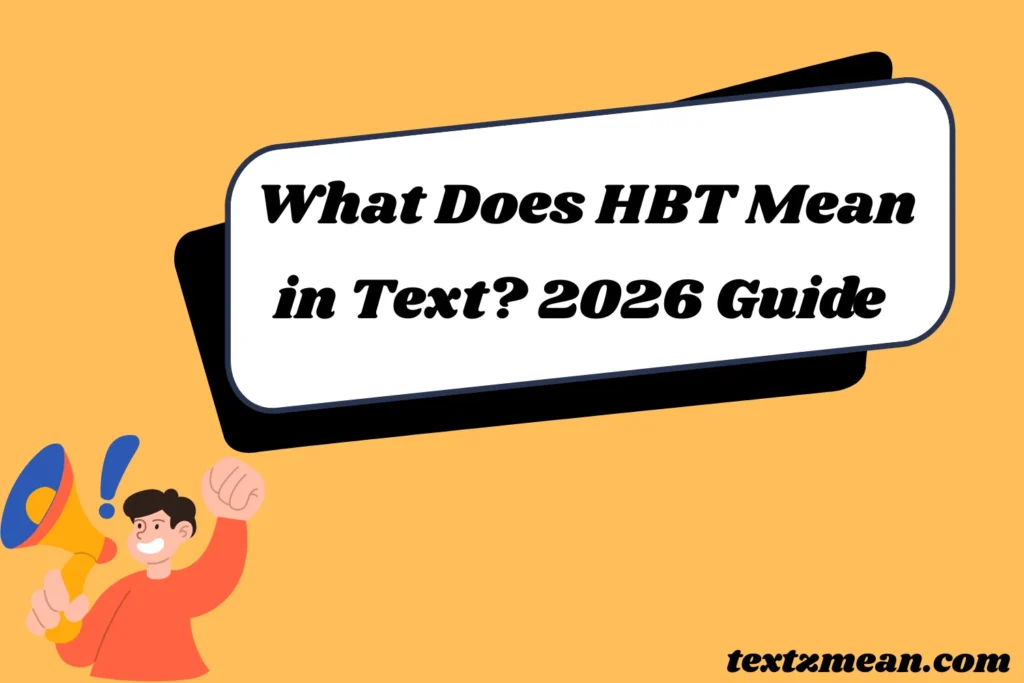 What Does HBT Mean in Text? ? 2026 Guide