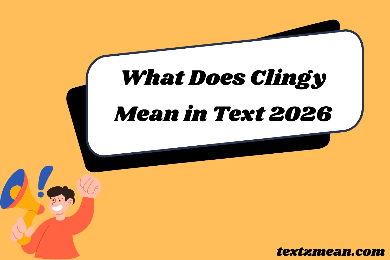 What Does Clingy Mean in Text