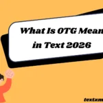 What Is OTG Mean in Text