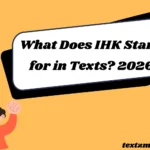 What Does IHK Stand for in Texts? 2026