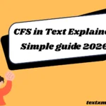CFS in Text Explained: Short & Simple guide 2026