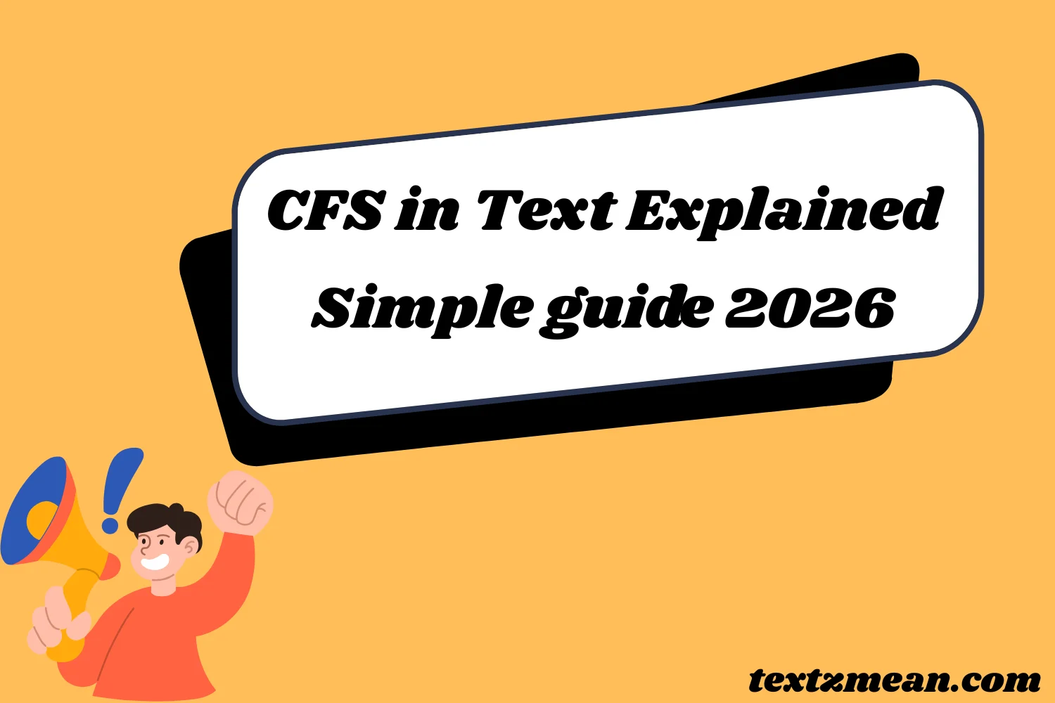 CFS in Text Explained: Short & Simple guide 2026
