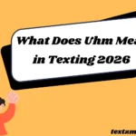 What Does Uhm Mean in Texting