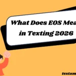 What Does EOS Mean in Modern Texting? 2026